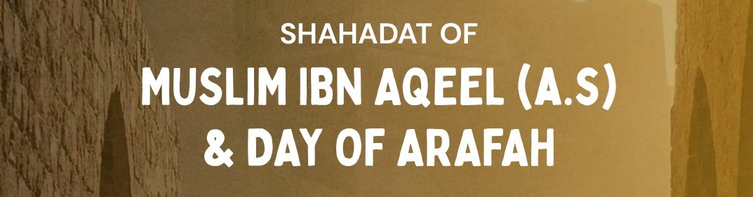 Shahadat Muslim Ibn Aqeel (A.S) & Day of Arafah
